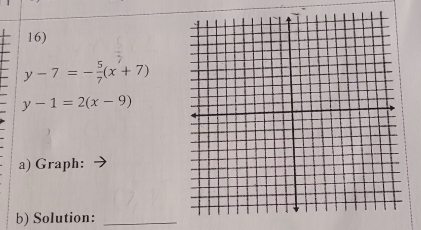 y-7=- 5/7 (x+7)
y-1=2(x-9)
a) Graph:
b) Solution:_