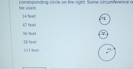 corresponding circle on the right. Some circumference o
be used.
14 feet
47 feet
56 feet
28 feet
113 feet