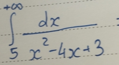 ∈tlimits _5^((∈fty)frac dx)x^2-4x+3