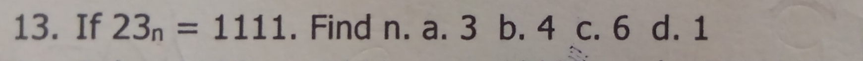 If 23_n=1111. Find n. a. 3 b. 4 c. 6 d. 1