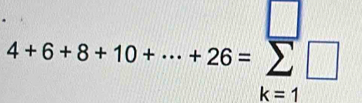 4+6+8+10+·s +26=sumlimits _(k=1)^n□