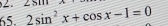 ∠. ∠ 
65. 2sin^2x+cos x-1=0