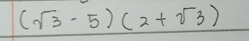 (sqrt(3)-5)(2+sqrt(3))