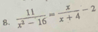  11/x^2-16 = x/x+4 -2