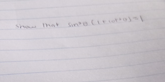 show that sin^2θ (1+cot^2θ )=1