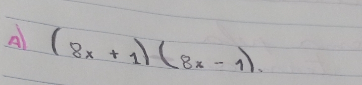 A (8x+1)(8x-1).