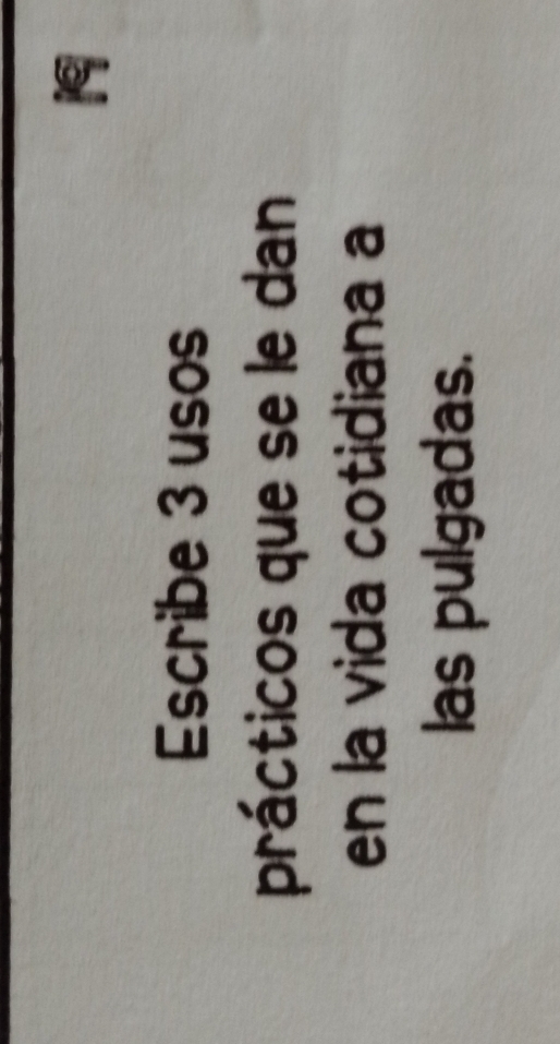 Escribe 3 usos 
prácticos que se le dan 
en la vida cotidiana a 
las pulgadas.