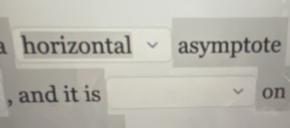 horizontal asymptote 
, and it is 
on