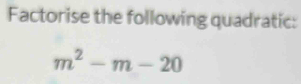 Factorise the following quadratic:
m^2-m-20