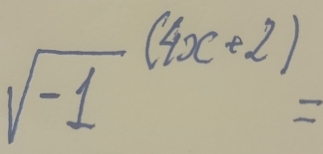 sqrt (-1)^((4x+2))=