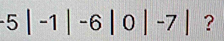 -5|-1|-6|0|-7| ?