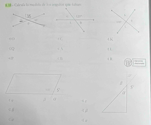 8.10.- Calcula la medida de los ángulos que faltan:
q O ∠ O 4 K
《Q
1
< B 4 R Adicionalss Ejercicios
 2°
B
S
a
4 s β α 4 5
< β  alpha beta
α
< a