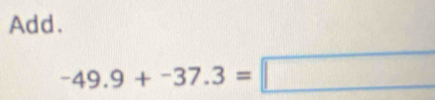 Add.
-49.9+-37.3=□