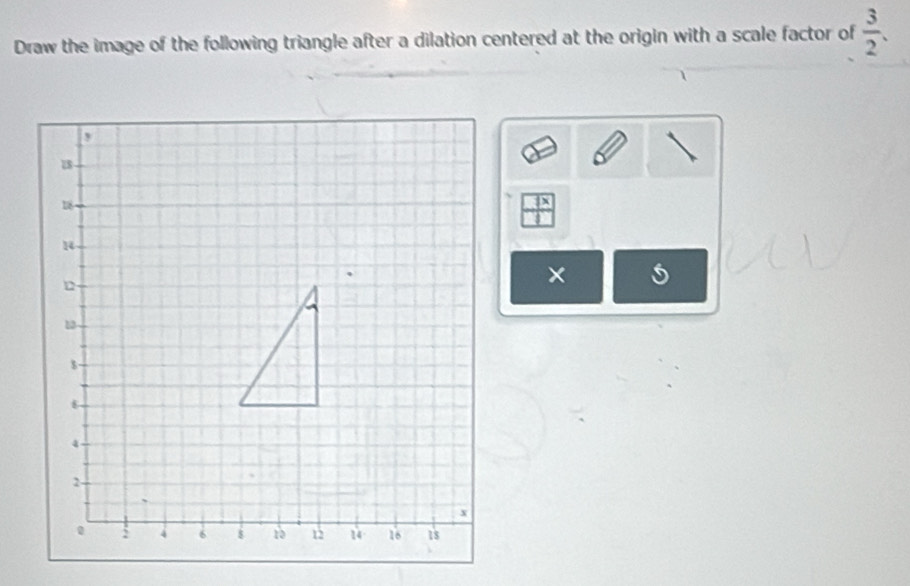 Draw the image of the following triangle after a dilation centered at the origin with a scale factor of  3/2 .
 7x/1 
×