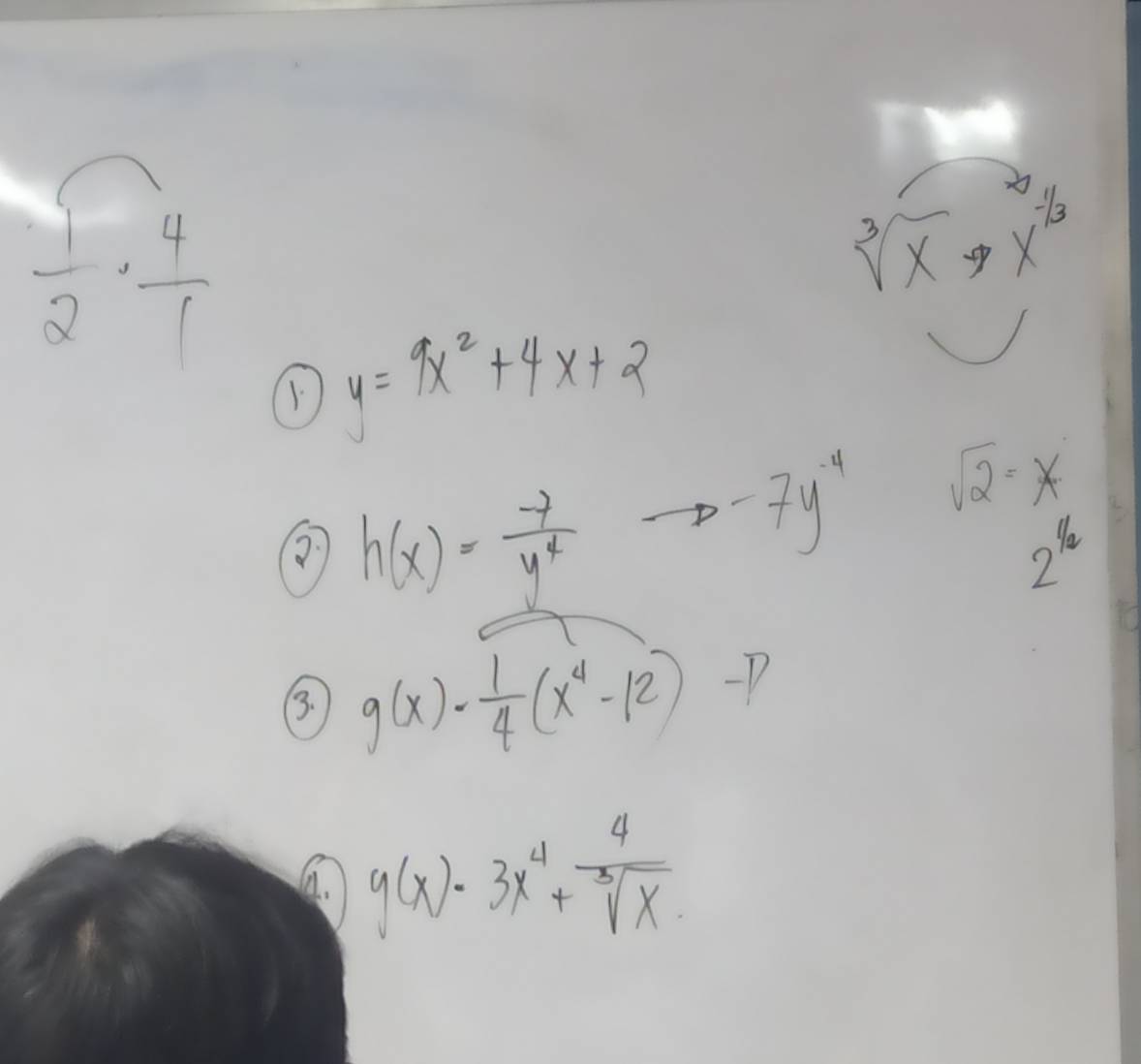  1/2 ·  4/1 
sqrt[3](x)· x^(-1/3)
1. y=9x^2+4x+2
h(x)= 7/y^4  to -7y^(-4) sqrt(2)=x
2^(1/2)
3. g(x)= 1/4 (x^4-12)-p
A. g(x)=3x^4+ 4/sqrt[3](x) 