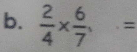  2/4 *  6/7 =