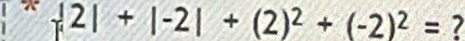 a -2|+|-2|+(2)^2+(-2)^2= 7