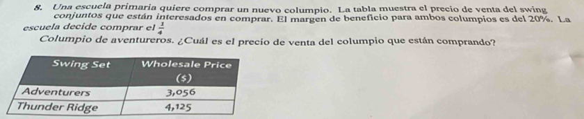 Una escuela primaria quiere comprar un nuevo columpio. La tabla muestra el precio de venta del swing 
conjuntos que están interesados en comprar. El margen de beneficio para ambos columpios es del 20%. La 
escuela decide comprar el  1/4 
Columpio de aventureros. ¿Cuál es el precio de venta del columpio que están comprando?