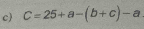 C=25+a-(b+c)-a