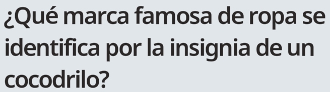 ¿Qué marca famosa de ropa se 
identifica por la insignia de un 
cocodrilo?