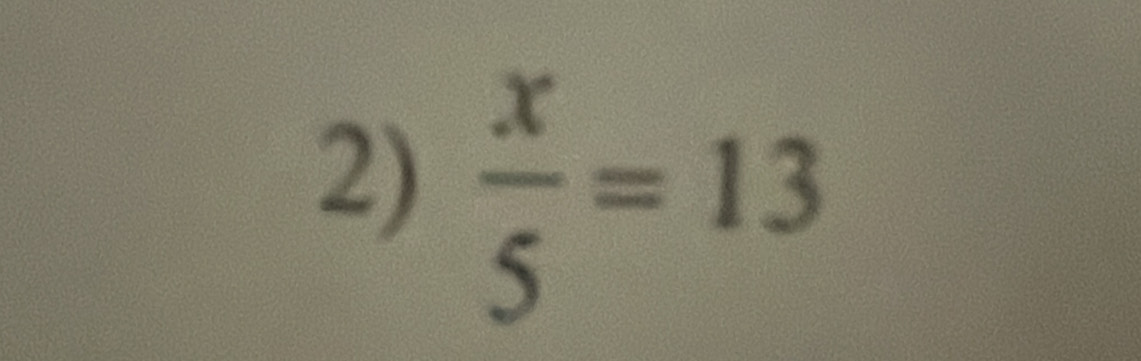  x/5 =13