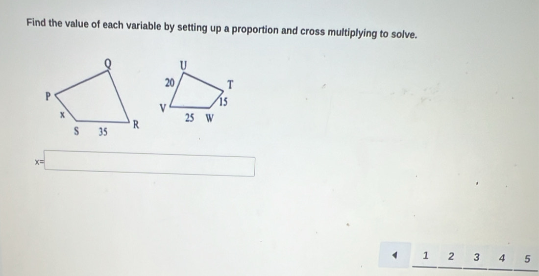 Find the value of each variable by setting up a proportion and cross multiplying to solve.
x=□
1 1 2 3 4 5