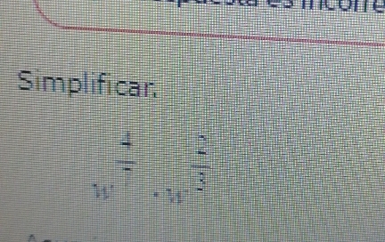 Simplifican
w^(frac 4)7· w^(frac 2)3