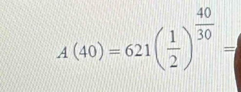 A(40)=621( 1/2 )^ 40/30 =