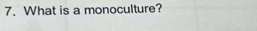 What is a monoculture?