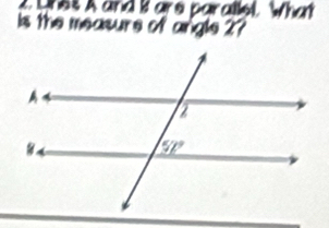 Unes A and I are parallel. What 
is the measure of angle 27