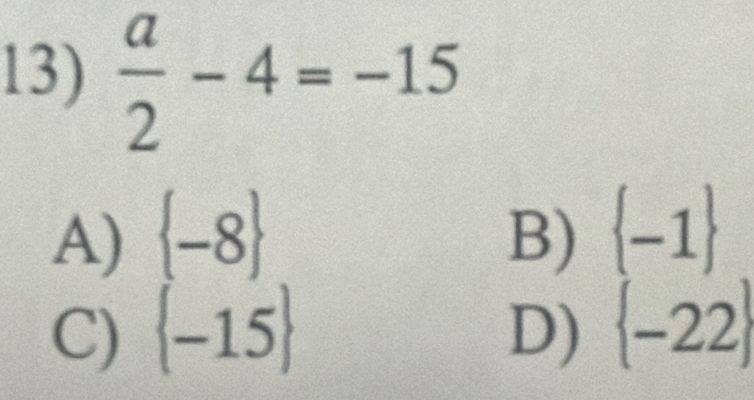  a/2 -4=-15
A)  -8 B)  -1
C)  -15 D)  -22