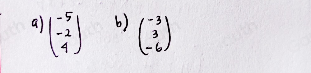 a beginpmatrix -5 -2 4endpmatrix b)
beginpmatrix -3 3 -6endpmatrix