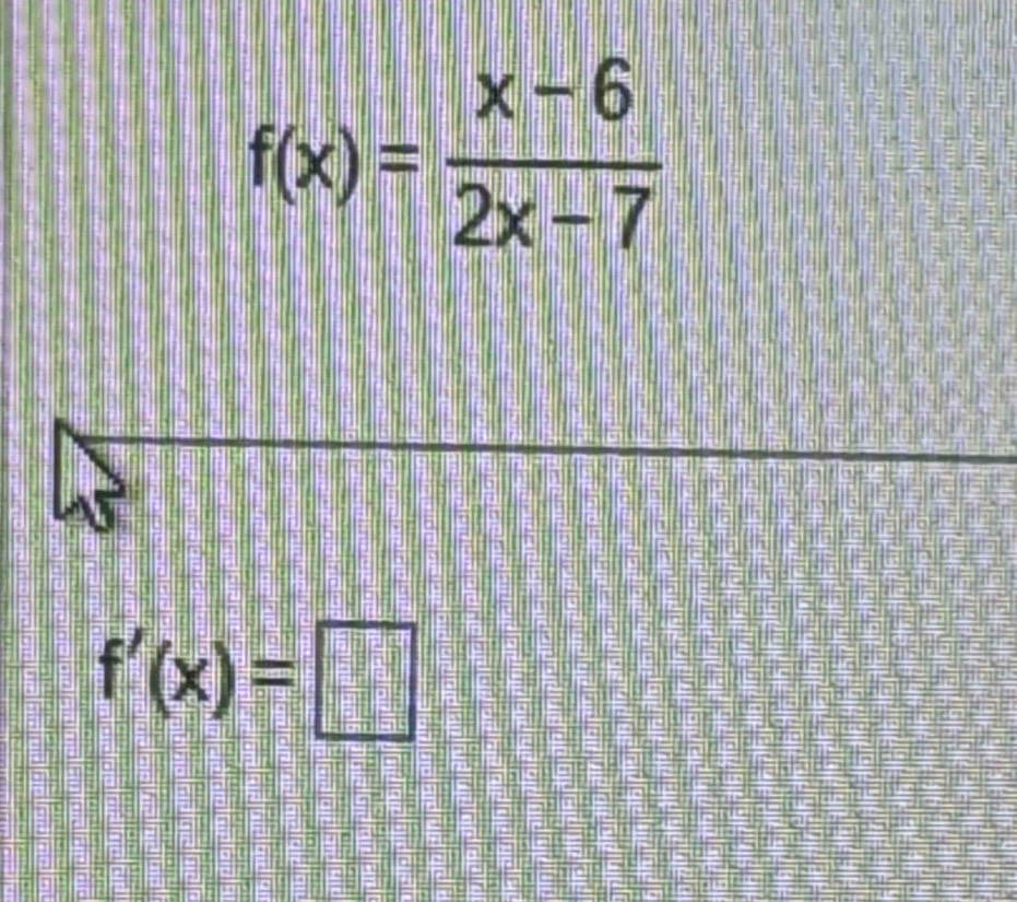 f(x)= (x-6)/2x-7 
f'(x)=□