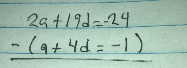 beginarrayr 2a+19d=-24 -(a+4d=-1) hline endarray