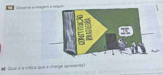 Observe a imagem a seguir: 
a) Qual éa crítica que a charge apresenta?