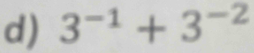 3^(-1)+3^(-2)