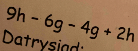 9h-6g-4g+2h
Datrysiad: