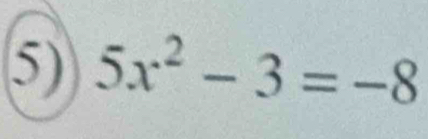 5x^2-3=-8