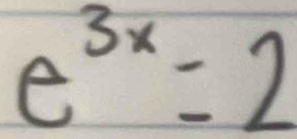 e^(3x)=2