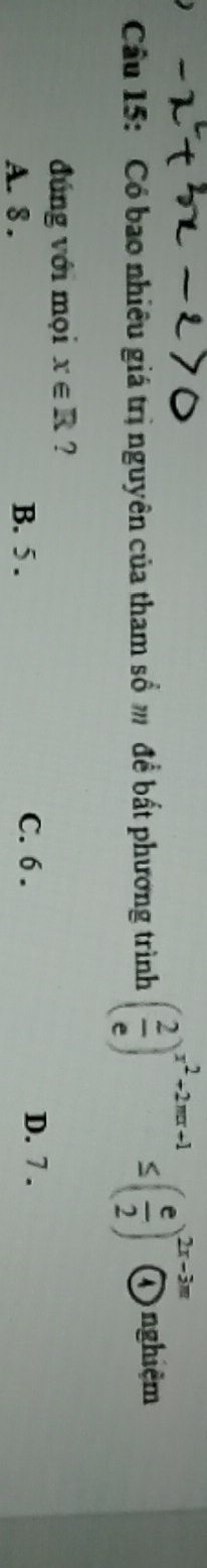 Có bao nhiều giá trị nguyên của tham số m đề bất phương trình ( 2/e )^x^2-2π x+1≤ ( e/2 )^2x-3π  enclosecircle4 nghiệm
đúng với mọi x∈ R ?
A. 8. B. 5. C. 6. D. 7.