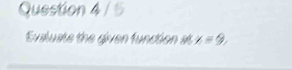 Evaluate the given fundion at x=9,