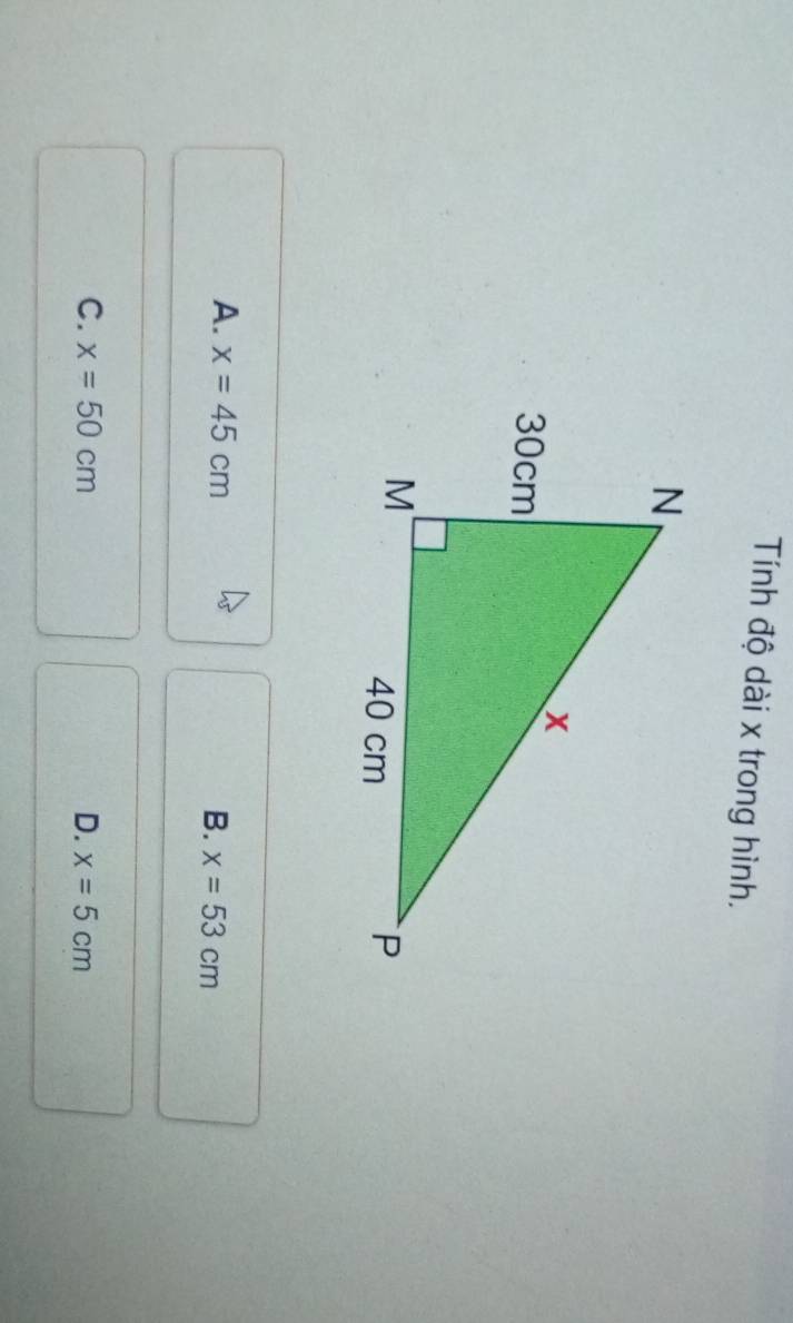 Tính độ dài x trong hình.
A. x=45cm
B. x=53cm
C. x=50cm D. x=5cm