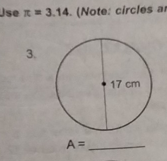 Jse π =3.14 (Note: circles a
3. 
_ A=