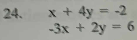 x+4y=-2
-3x+2y=6