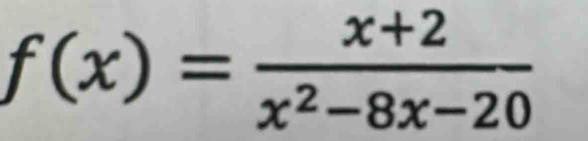 f(x)= (x+2)/x^2-8x-20 