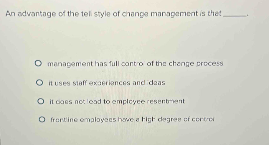 Solved: An advantage of the tell style of change management is that ...