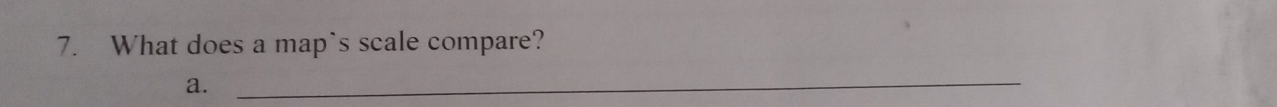 What does a map`s scale compare? 
a._