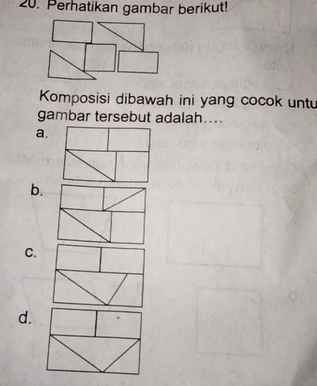 Perhatikan gambar berikut! 
Komposisi dibawah ini yang cocok untu 
gambar tersebut adalah.... 
a. 
b. 
C. 
d.