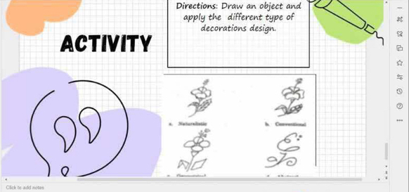 Directions: Draw an object and 
apply the different type of 
decorations design. 
ACTIVITY 

Ciick to add notes