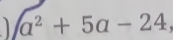 a^2+5a-24